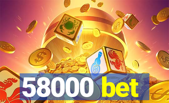 58000 bet